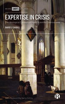 Hardcover Expertise in Crisis: The Ideological Contours of Public Scientific Controversies Book