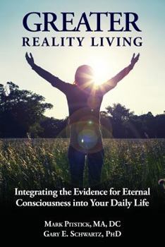 Paperback Greater Reality Living, 2nd Edition: Integrating the Evidence for Eternal Consciousness Book