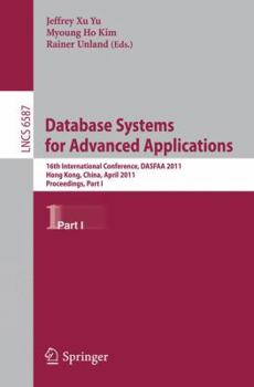 Paperback Database Systems for Advanced Applications: 16th International Conference, DASFAA 2011, Hong Kong, China, April 22-25, 2011, Proceedings, Part I Book