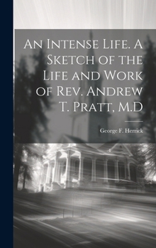 Hardcover An Intense Life. A Sketch of the Life and Work of Rev. Andrew T. Pratt, M.D Book