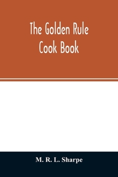 Paperback The golden rule cook book: six hundred recipes for meatless dishes Book