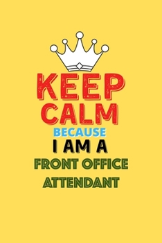 Paperback Keep Calm Because I Am A Front Office Attendant - Funny Front Office Attendant Notebook And Journal Gift: Lined Notebook / Journal Gift, 120 Pages, 6x Book