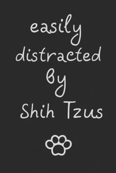 Paperback Easily distracted by Shih Tzus: novelty notebook for Shih Tzu lovers 6"x9" Book