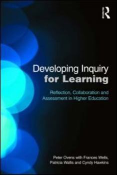 Paperback Developing Inquiry for Learning: Reflecting Collaborative Ways to Learn How to Learn in Higher Education Book