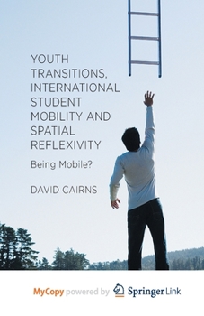 Paperback Youth Transitions, International Student Mobility and Spatial Reflexivity: Being Mobile? Book