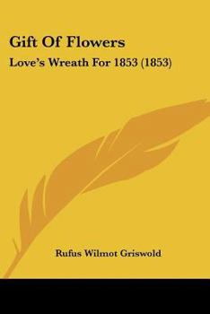 Paperback Gift Of Flowers: Love's Wreath For 1853 (1853) Book