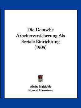 Paperback Die Deutsche Arbeiterversicherung Als Soziale Einrichtung (1905) [German] Book