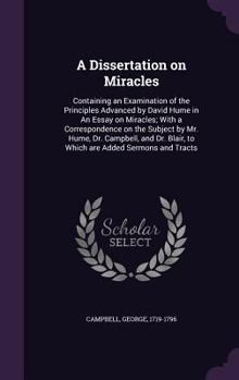 Hardcover A Dissertation on Miracles: Containing an Examination of the Principles Advanced by David Hume in An Essay on Miracles; With a Correspondence on t Book