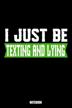 Paperback I Just Be Texting And Lying Notebook: Lies Notebook, Pla Book