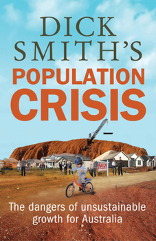 Paperback Dick Smith's Population Crisis: The Dangers of Unsustainable Growth for Australia Book