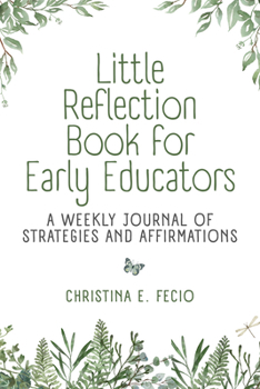 Paperback Little Reflection Book for Early Educators: A Weekly Journal of Strategies and Affirmations Book