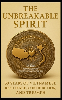 The Unbreakable Spirit: 50 Years of Vietnamese Resilience, Contribution, and Triumph