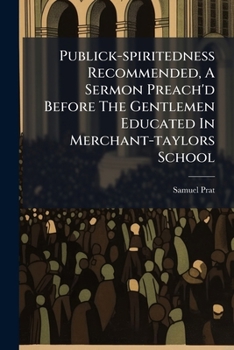 Paperback Publick-spiritedness Recommended, A Sermon Preach'd Before The Gentlemen Educated In Merchant-taylors School [Afrikaans] Book