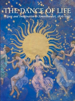 Hardcover The Dance of Life: Figure and Imagination in American Art, 1876-1917 Book