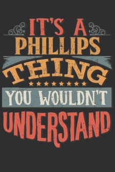 Paperback It's A Phillips You Wouldn't Understand: Want To Create An Emotional Moment For The Phillips Family? Show The Phillips's You Care With This Personal C Book