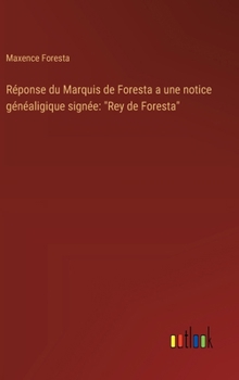 Hardcover Réponse du Marquis de Foresta a une notice généaligique signée: "Rey de Foresta" [French] Book