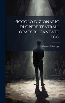 Hardcover Piccolo dizionario di opere teatrali, oratori, cantate, ecc. [Italian] Book