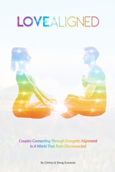 Paperback Love Aligned: Couples Connecting Through Energetic Alignment In A World That Feels Disconnected Book