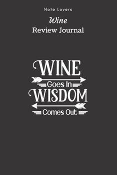 Paperback Wine Goes In Wisdom Comes Out - Wine Review Journal: Wine Maker Gifts - Space to Write In 120 Wine Reviews - Notes - Rate Aroma, Taste, Appearance & M Book