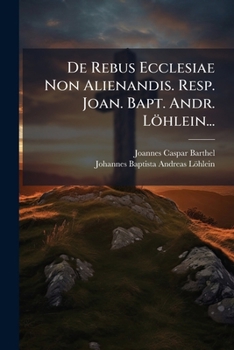 Paperback De Rebus Ecclesiae Non Alienandis. Resp. Joan. Bapt. Andr. Löhlein... [Latin] Book