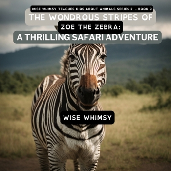 Paperback The Wondrous Stripes Of Zoe The Zebra: A Thrilling Safari Adventure Book