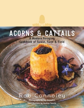 Hardcover Acorns & Cattails: A Modern Foraging Cookbook of Forest, Farm & Field Book