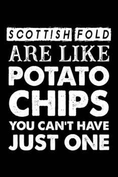 Paperback Scottish Fold Are Like Potato Chips You Can't Have Just One: Cute Scottish Fold Ruled Notebook, Great Accessories & Gift Idea for Abyssinian Owner & L Book