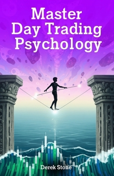 Paperback Master Day Trading Psychology: Learn Real Trading Discipline, Emotional Control And Strategic Plans For Winning In Day Trading Every Single Day. Book