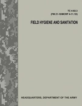 Paperback Field Hygiene and Sanitation (TC 4-02.3/FM 21-101/MCRP 4-11.1D) Book