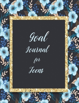 Paperback Goal Journal for Teens: The first chapter of life for goal setting and getting effortlessly over time Book