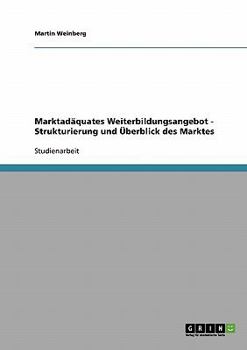 Paperback Marktadäquates Weiterbildungsangebot - Strukturierung und Überblick des Marktes [German] Book