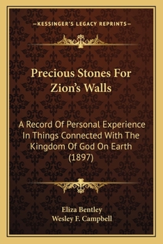 Paperback Precious Stones For Zion's Walls: A Record Of Personal Experience In Things Connected With The Kingdom Of God On Earth (1897) Book
