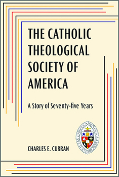 Paperback The Catholic Theological Society of America: A Story of Seventy-Five Years Book