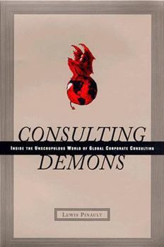 Hardcover Consulting Demons: Inside the Unscrupulous World of Global Corporate Consulting Book