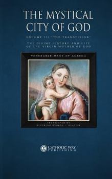 Paperback The Mystical City of God: Volume III "The Transfixion" the Divine History and Life of the Virgin Mother of God Book