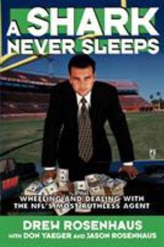 Paperback A Shark Never Sleeps: Wheeling and Dealing with the Nfl's Most Ruthless Agent Book