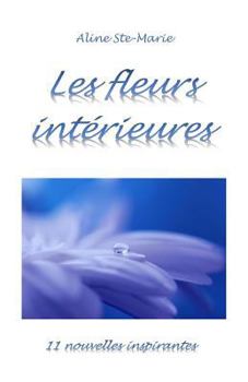 Paperback Les fleurs intérieures: 11 nouvelles inspirantes [French] Book