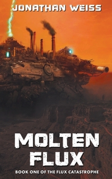 Paperback Molten Flux: Book One of The Flux Catastrophe Book