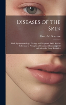 Hardcover Diseases of the Skin: Their Symptomatology, Etiology and Diagnosis, With Special Reference to Principles of Treatment Including Full Indicat Book