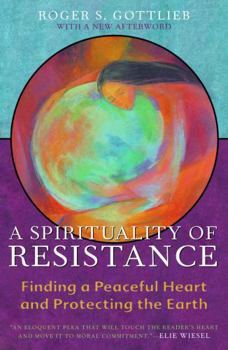 Paperback A Spirituality of Resistance: Finding a Peaceful Heart and Protecting the Earth Book