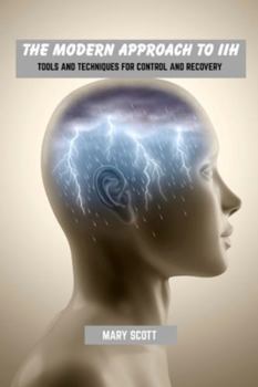 Paperback The modern approach to IIH: Tools and techniques for control and recovery Book