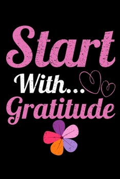 Paperback Start With Gratitude: Daily Gratitude Planner Planner 2020: Perfect For Positive Inspiration & Motivation Book