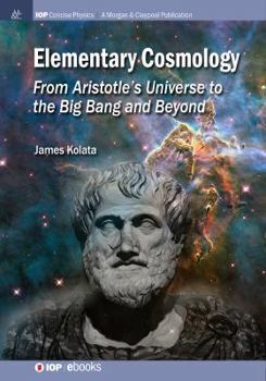 Paperback Elementary Cosmology: From Aristotle's Universe to the Big Bang and Beyond Book