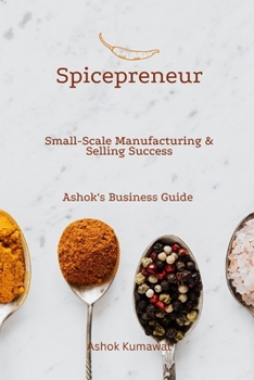 Paperback Spicepreneur: Small-Scale Manufacturing & Selling Success Book