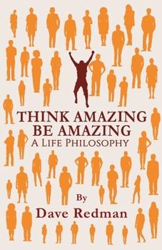 Paperback Think Amazing, Be Amazing - A Life Philosophy Book