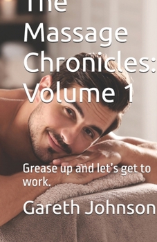 Paperback The Massage Chronicles: Volume 1: Grease up and let's get to work. Book