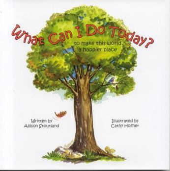 Hardcover What Can I Do Today?: To Make This World a Happier Place Book