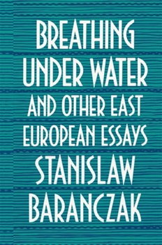 Breathing under Water and Other East European Essays