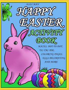 Paperback Happy Easter Activity Book: Activity Book for Kids, Fun Puzzles, Coloring Pages, Mazes and More. Suitable for Ages 4 - 10. Black and White Version Book