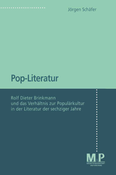 Pop-Literatur: Rolf Dieter Brinkmann Und Das Verhältnis Zur Populärkultur in Der Literatur Der Sechziger Jahre